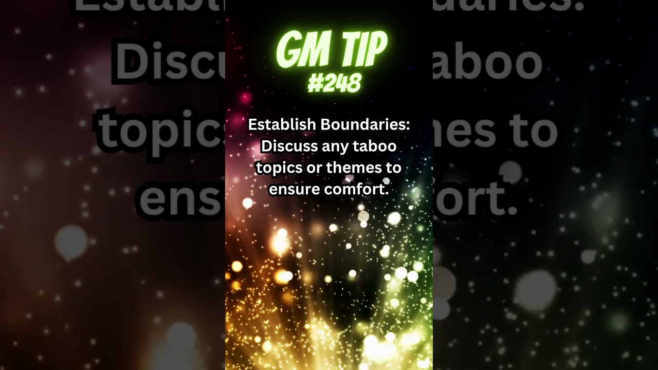 GM Tip #248: Establish Boundaries: Discuss any taboo topics or themes to ensure comfort.
