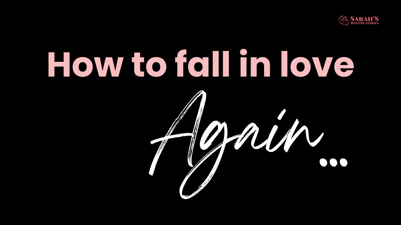 Fall in love AGAIN... | How to fall in love again | Love | Sarah's Bedtime Stories: Ep 31