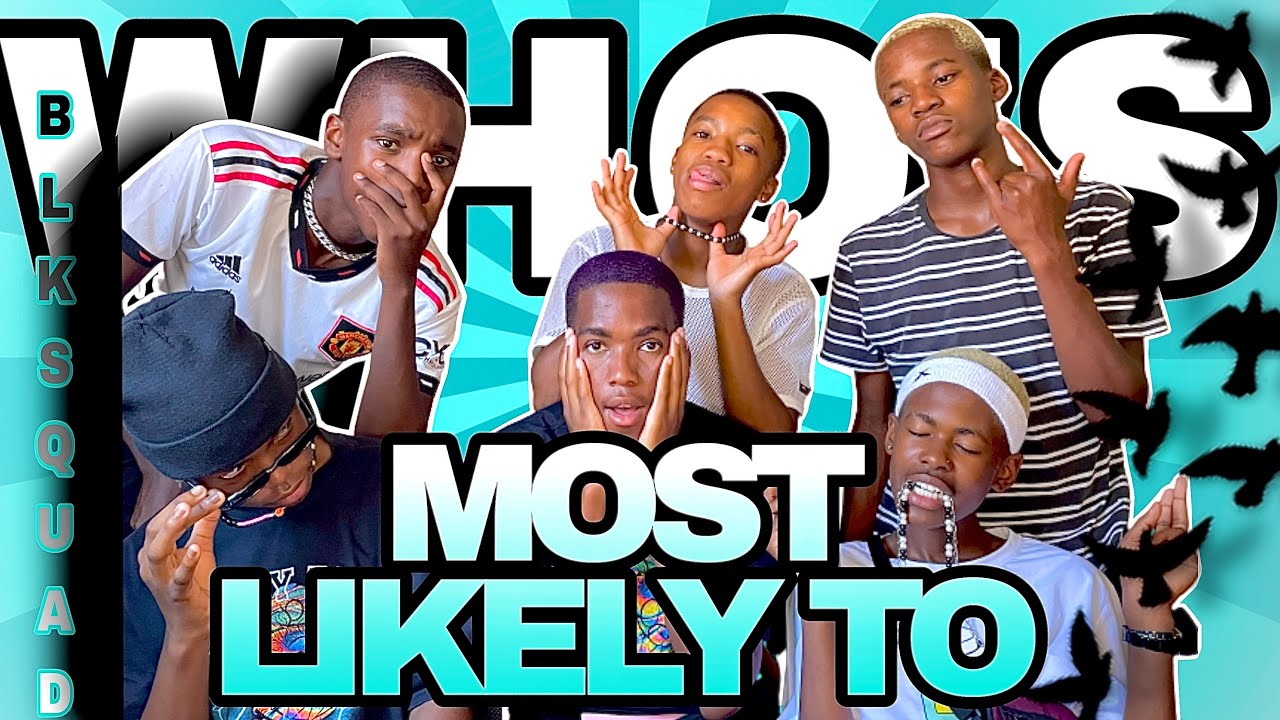Someone’s life is a reality series || WHO’S MOST LIKELY TO? || BLK Squad