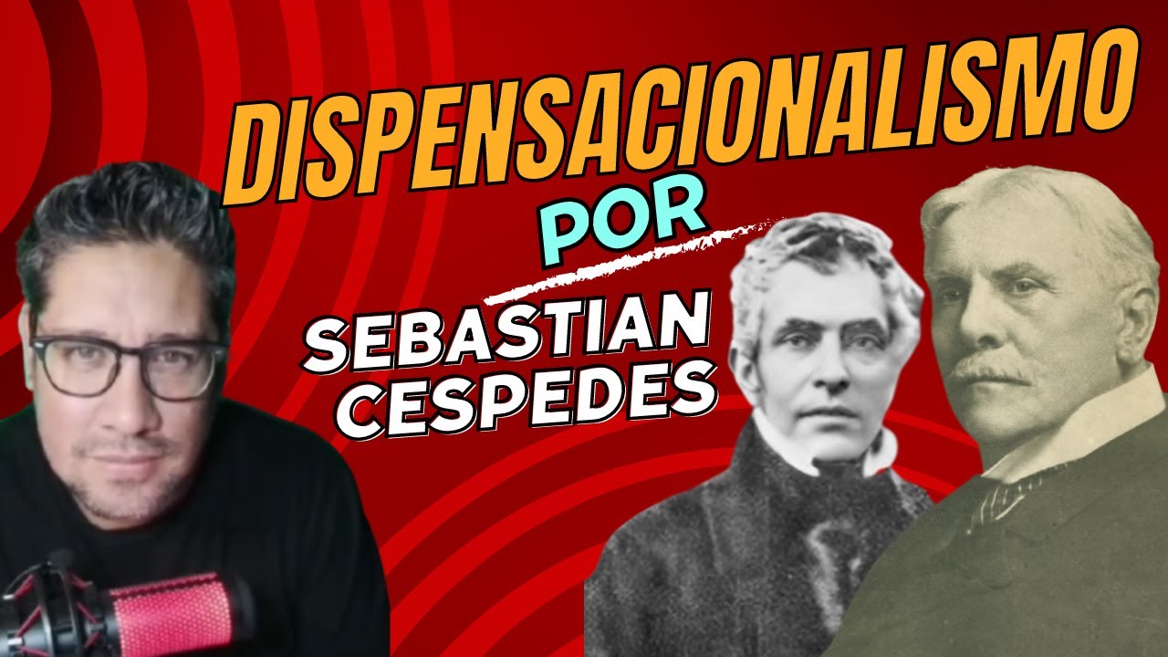 DISPENSACIONALISMO POR SEBASTIAN CESPEDES