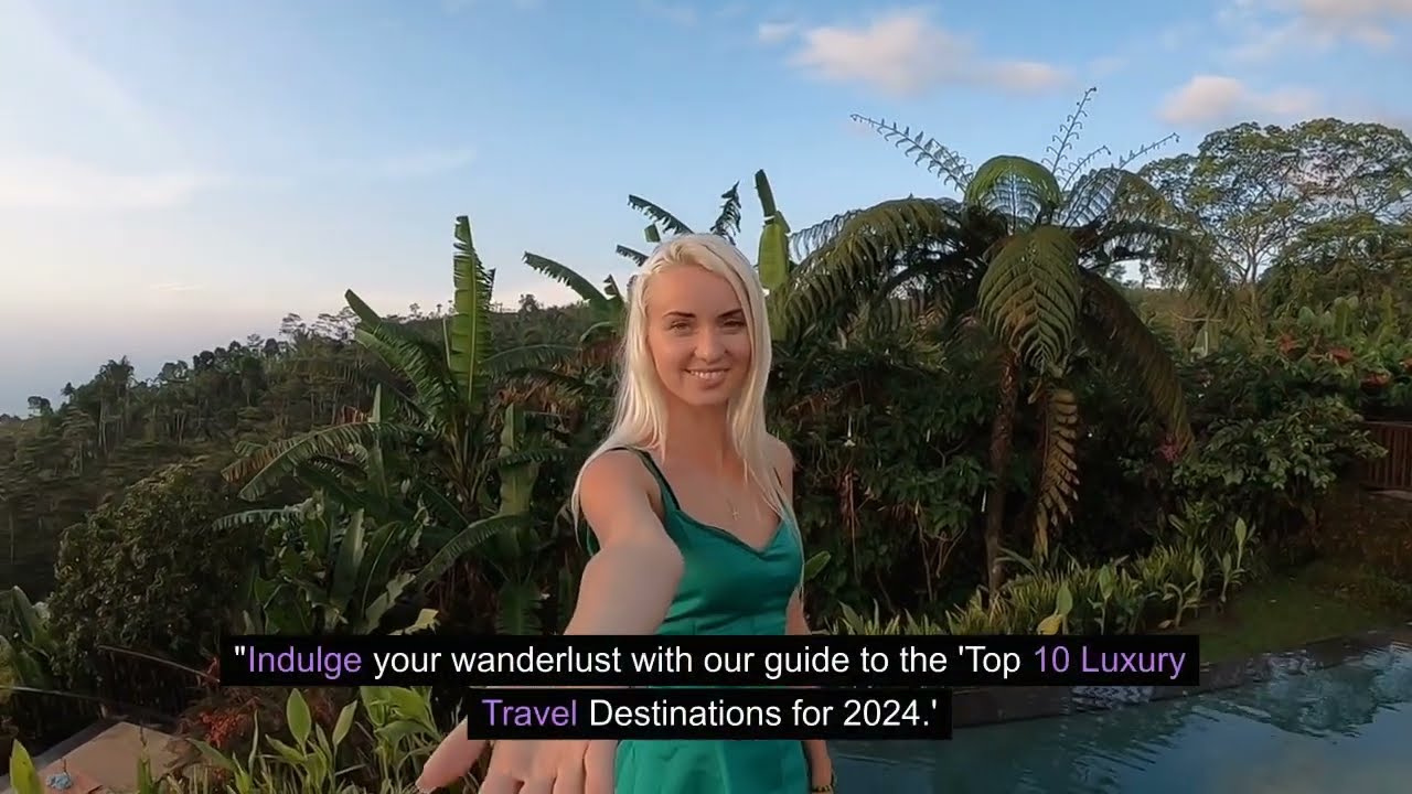 Top 10 Luxury Travel Destinations 2024