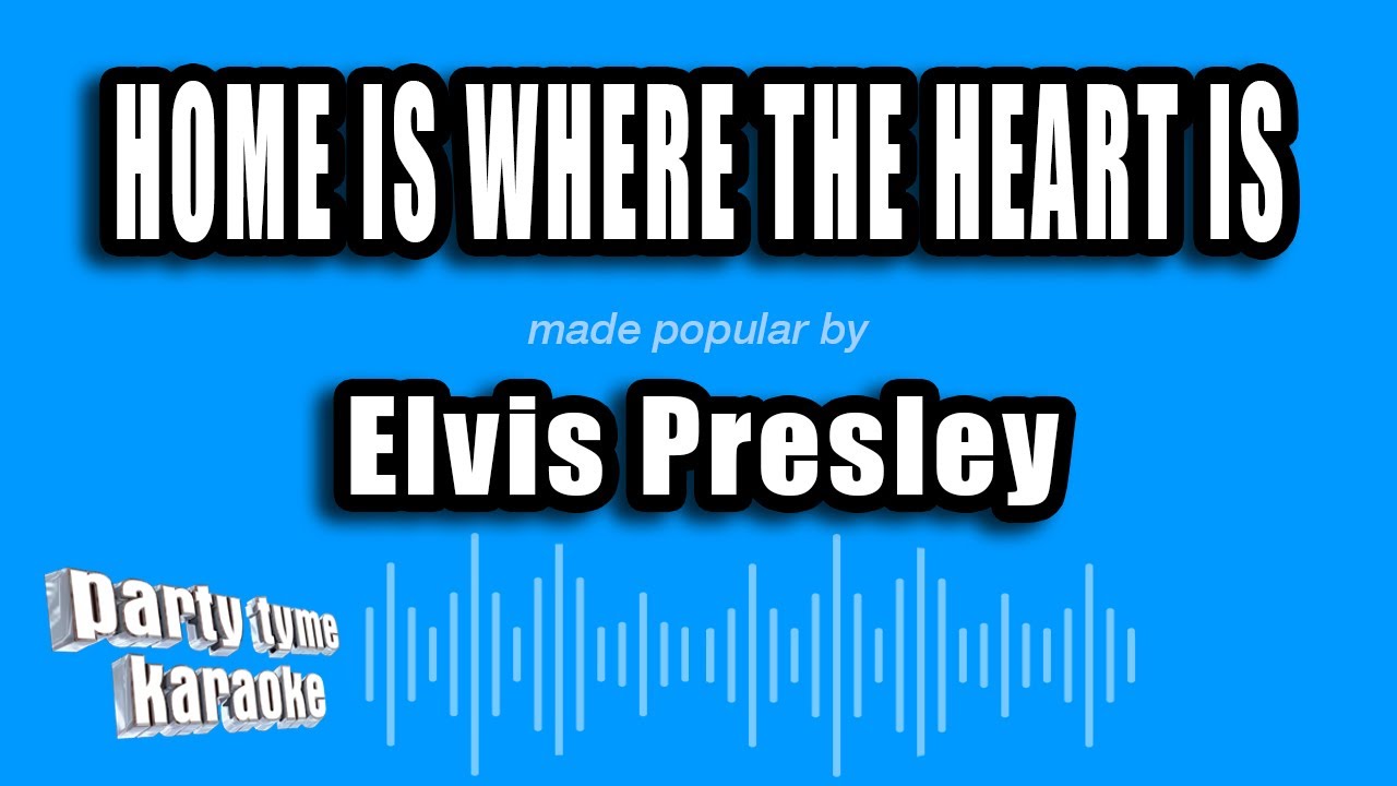 Elvis Presley - Home Is Where The Heart Is (Karaoke Version)