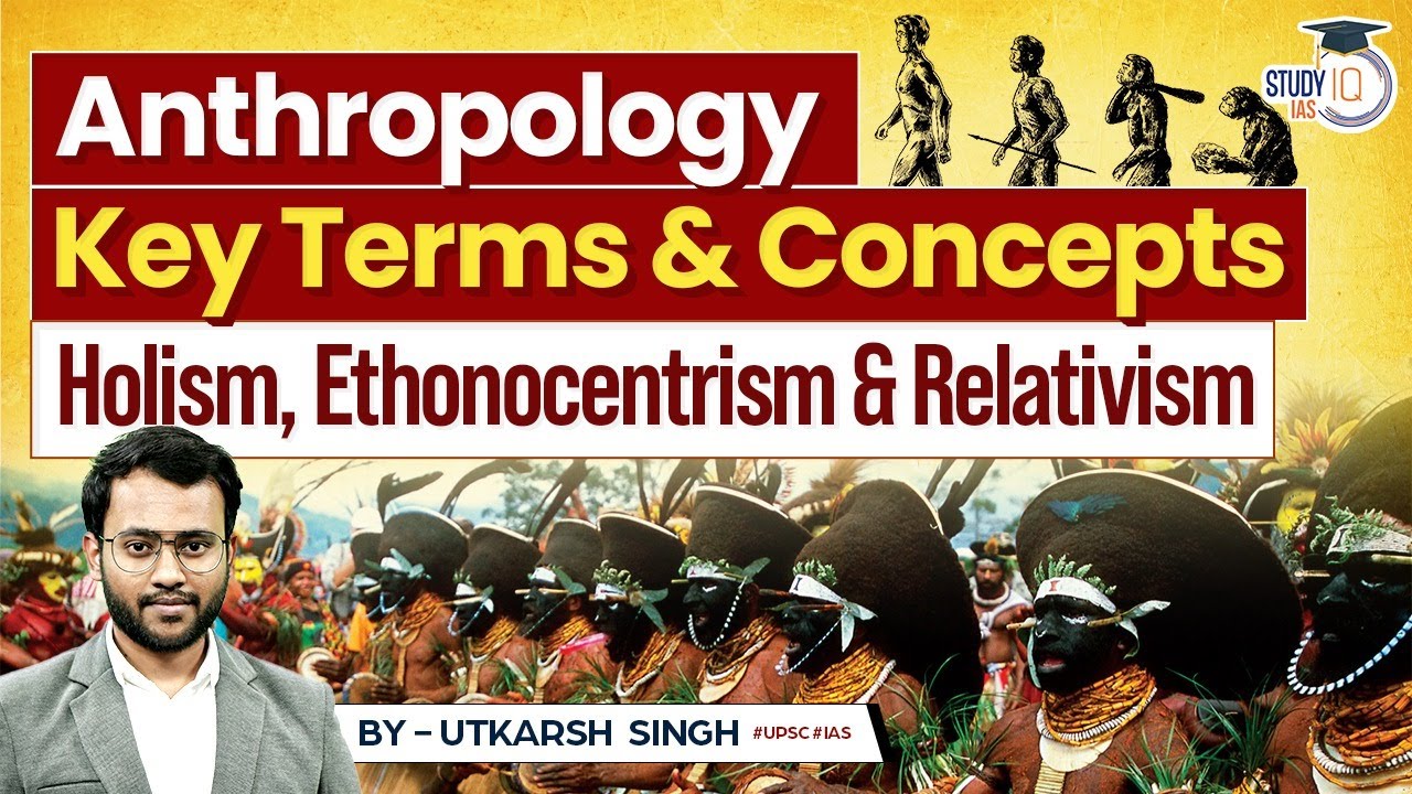 Key Concepts in Anthropology | Holism, Ethonocentrism & Relativism | StudyIQ IAS
