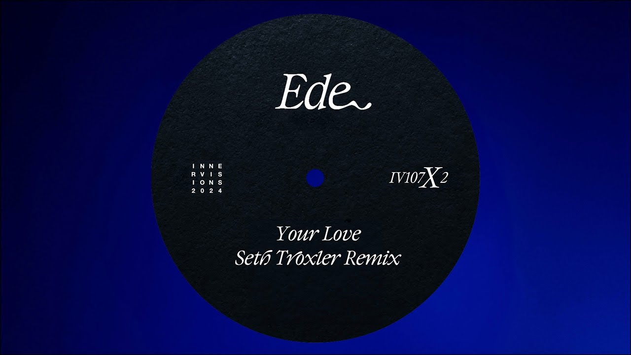 Ede - Your Love (Seth Troxler Remix)