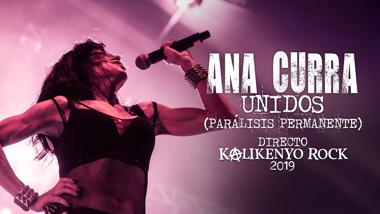 Ana Curra - Unidos (Par&aacute;lisis Permanente) (Kalikenyo Rock 2019)