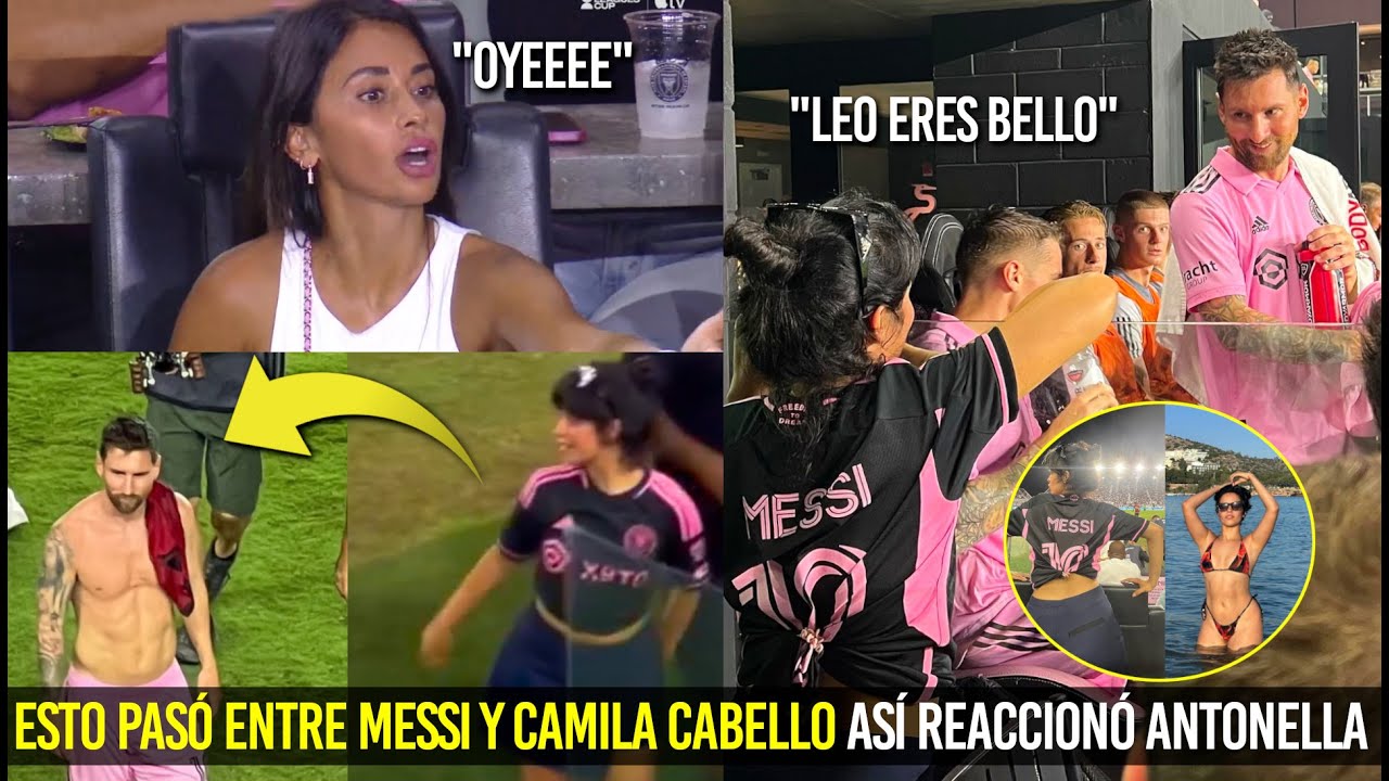 ESTO PASÓ ENTRE MESSI Y CAMILA CABELLO ¿QUÉ LE DIJO? ASÍ REACCIONÓ SU MUJER AL VER