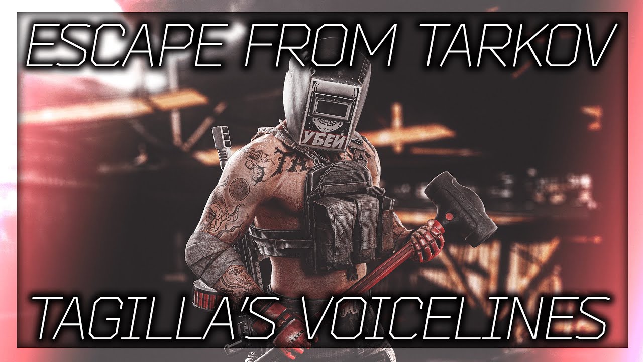 Escape From Tarkov - Tagilla All Voice Lines