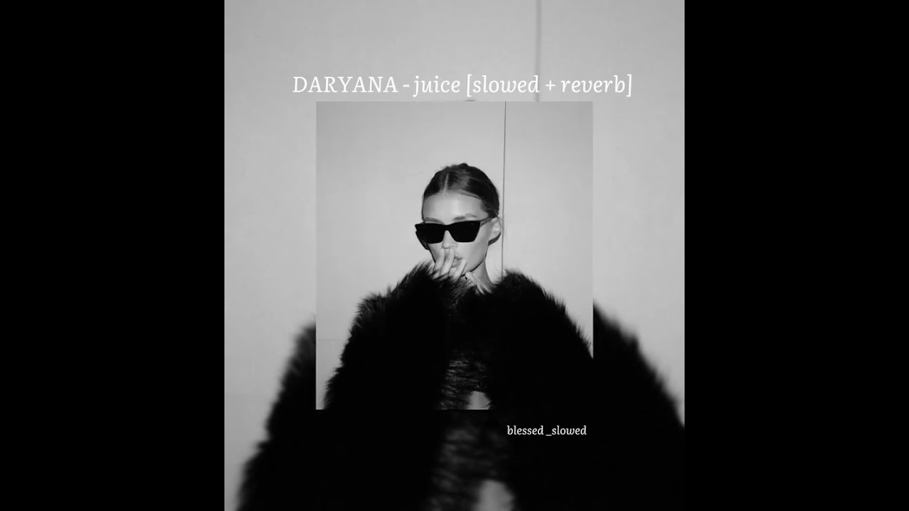Daryana - juice [slowed + reverb]