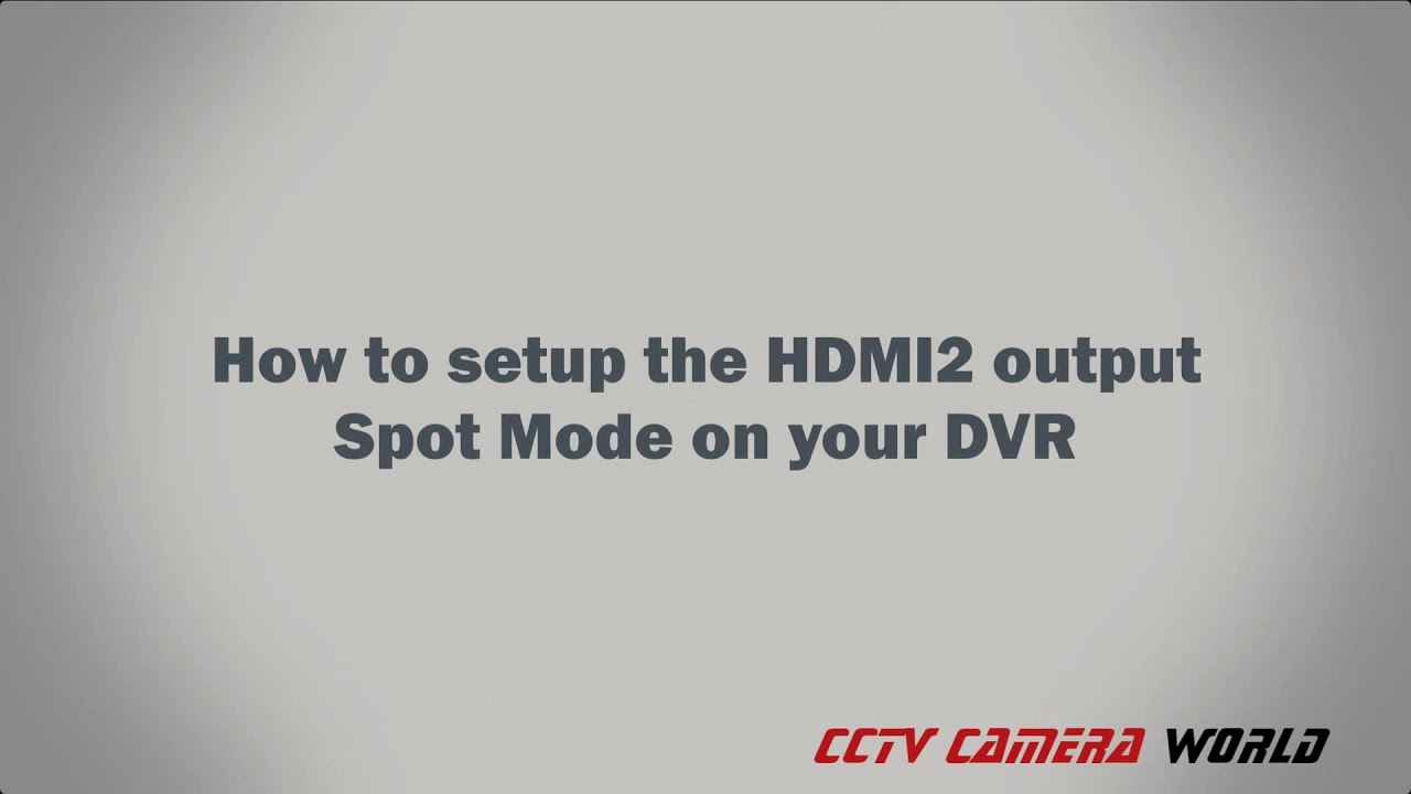 How to Setup the HDMI2 output Spot Mode on your DVR