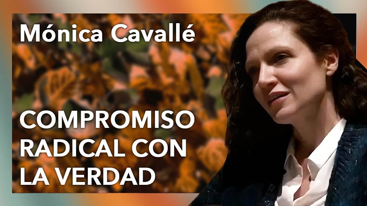 “Compromiso radical con la Verdad”. Mónica Cavallé