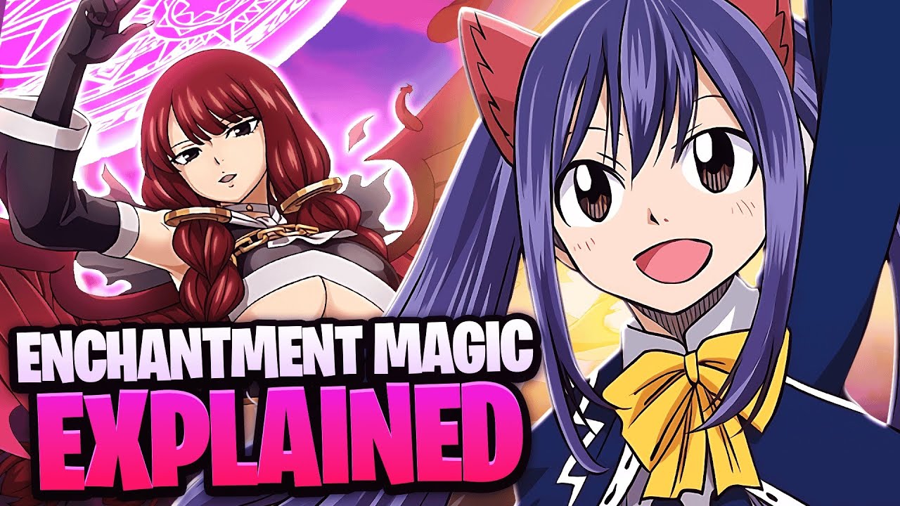 ENCHANTMENT MAGIC EXPLAINED!!! | FAIRY TAIL EXPLAINED