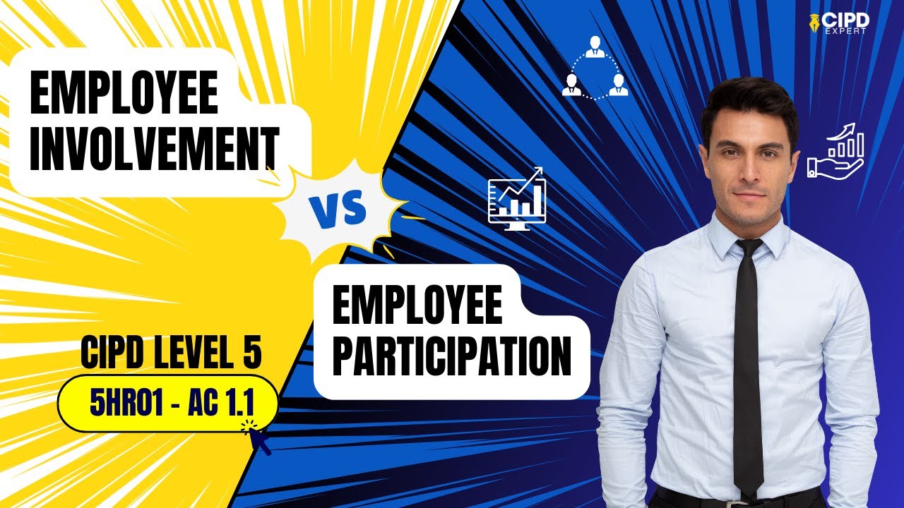 CIPD Level 5 || 5HR01 || AC 1.1: Employee Involvement vs Employee Participation
