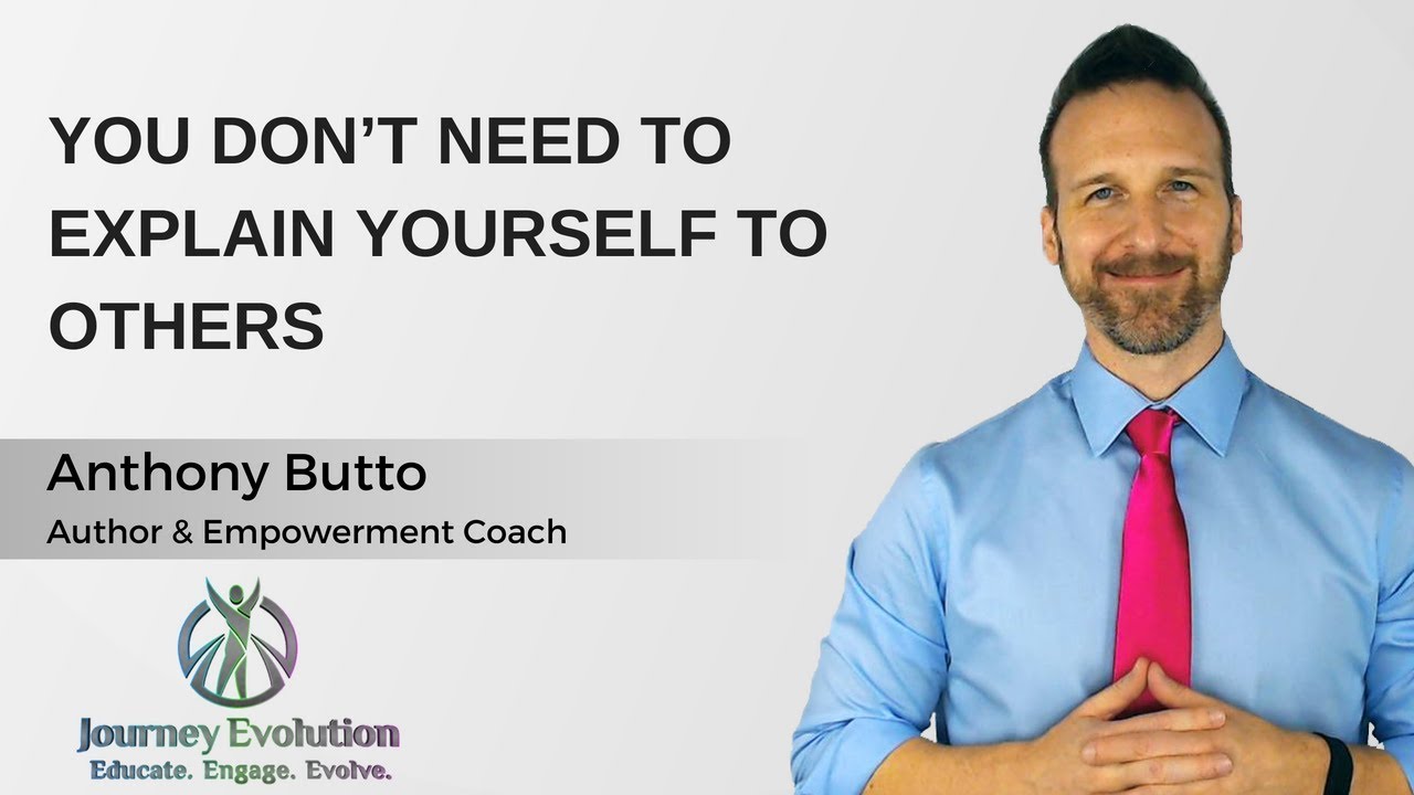 You Don’t Need to Explain Yourself to Others
