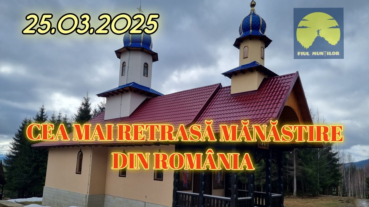 CEA MAI RETRASĂ MĂNĂSTIRE DIN ROMÂNIA: 