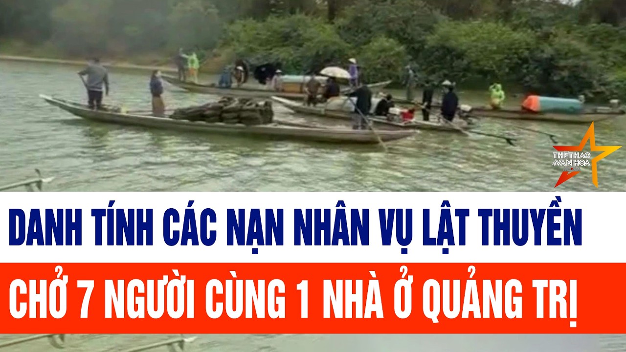 Danh tính các nạn nhân vụ lật thuyền chở 7 người trong cùng 1 gia đình ở Quảng Trị
