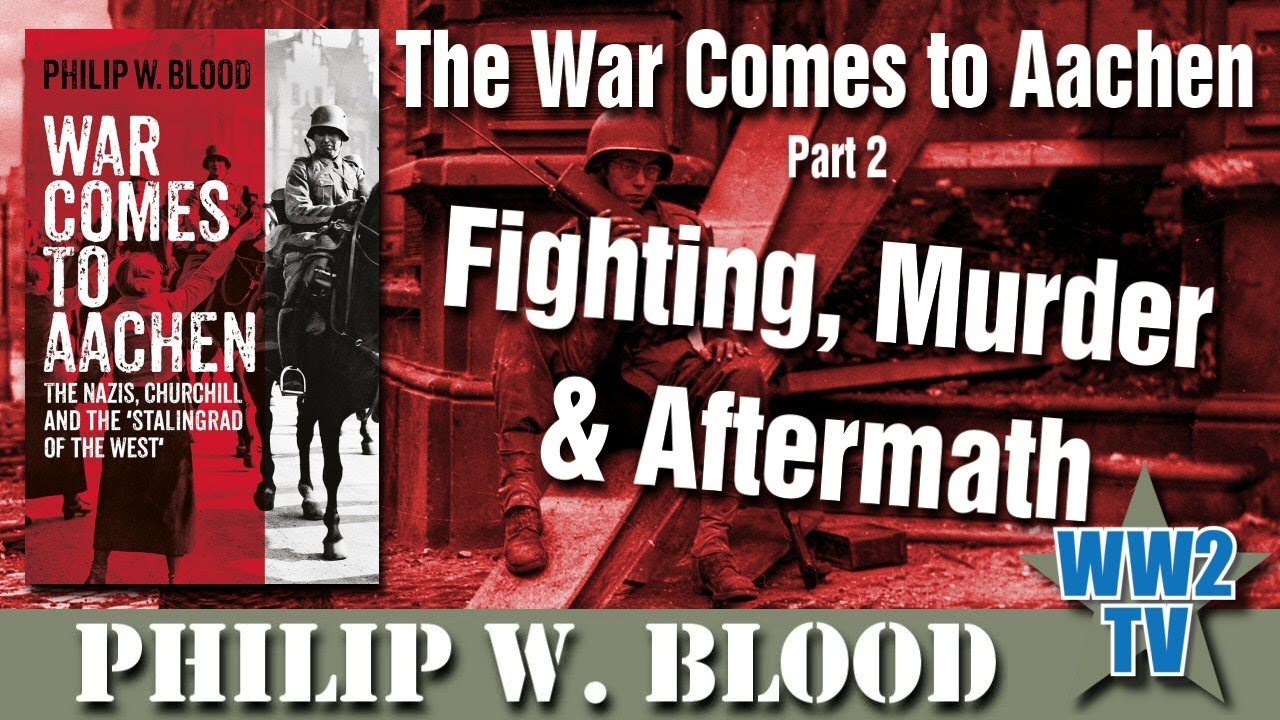 The War Comes to Aachen Part 2: Fighting, Murder & Aftermath