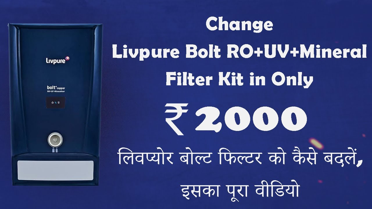 How to change Livpure Bolt RO+UV+Minreal Filter Kit in ₹2000