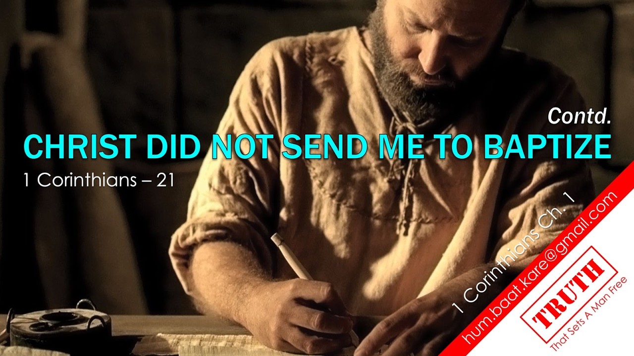20. 1 Corinthians: CHRIST DID NOT SEND ME TO BAPTIZE Contd. (Chapter 1)
