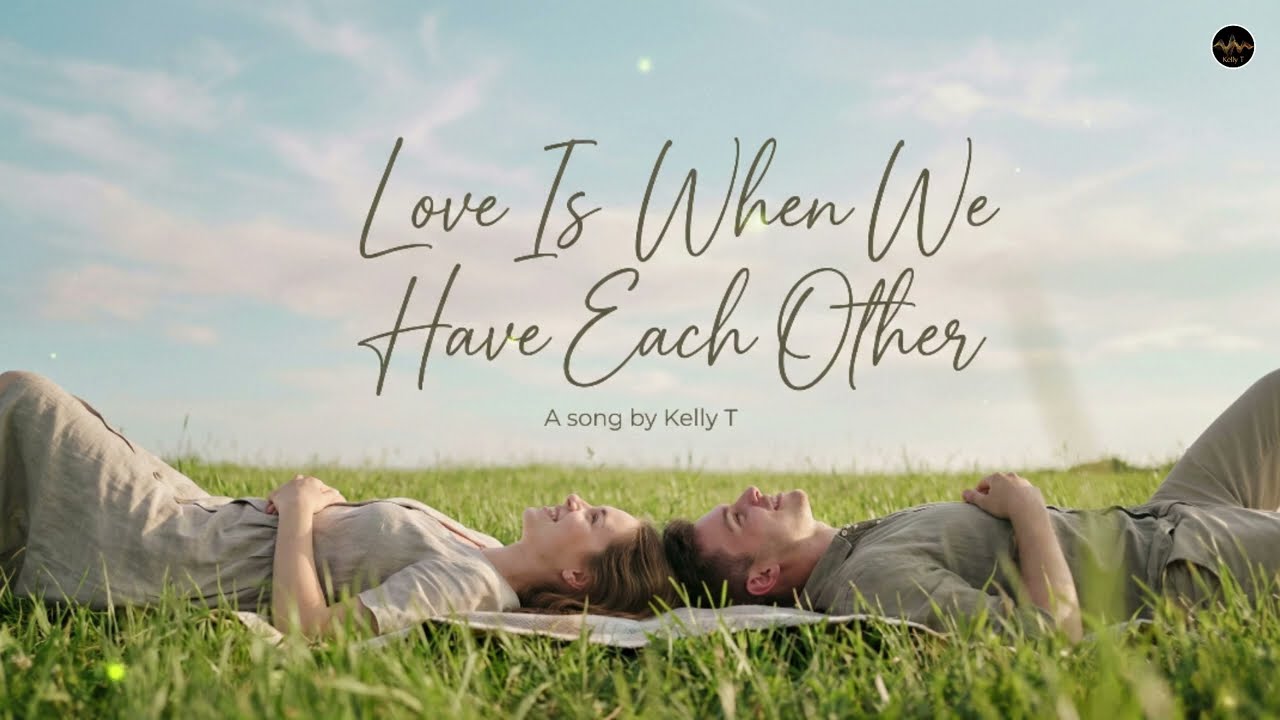 Love Is When We Have Each Other (Lyrics) | Kelly T | Best Romantic Song 2026