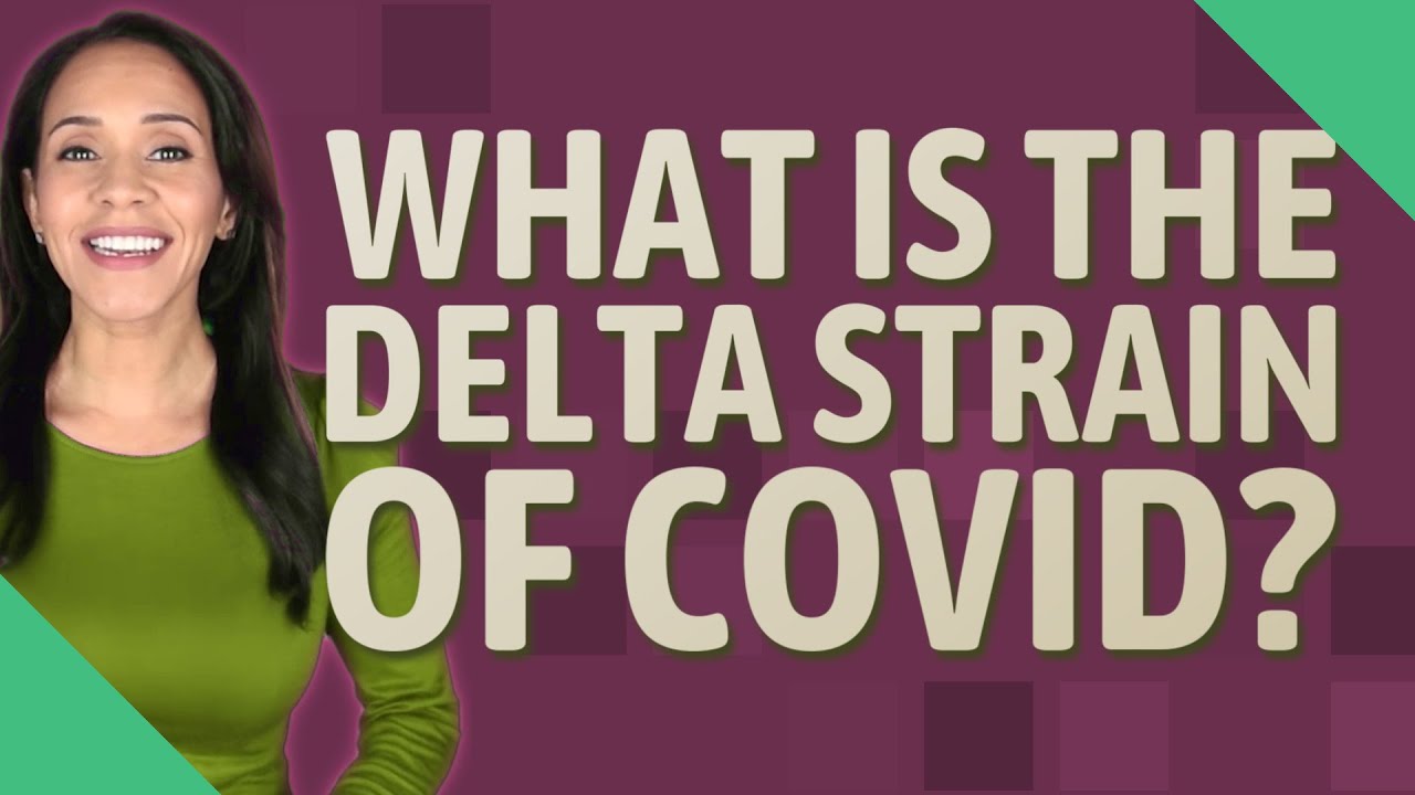 What is the delta strain of Covid?