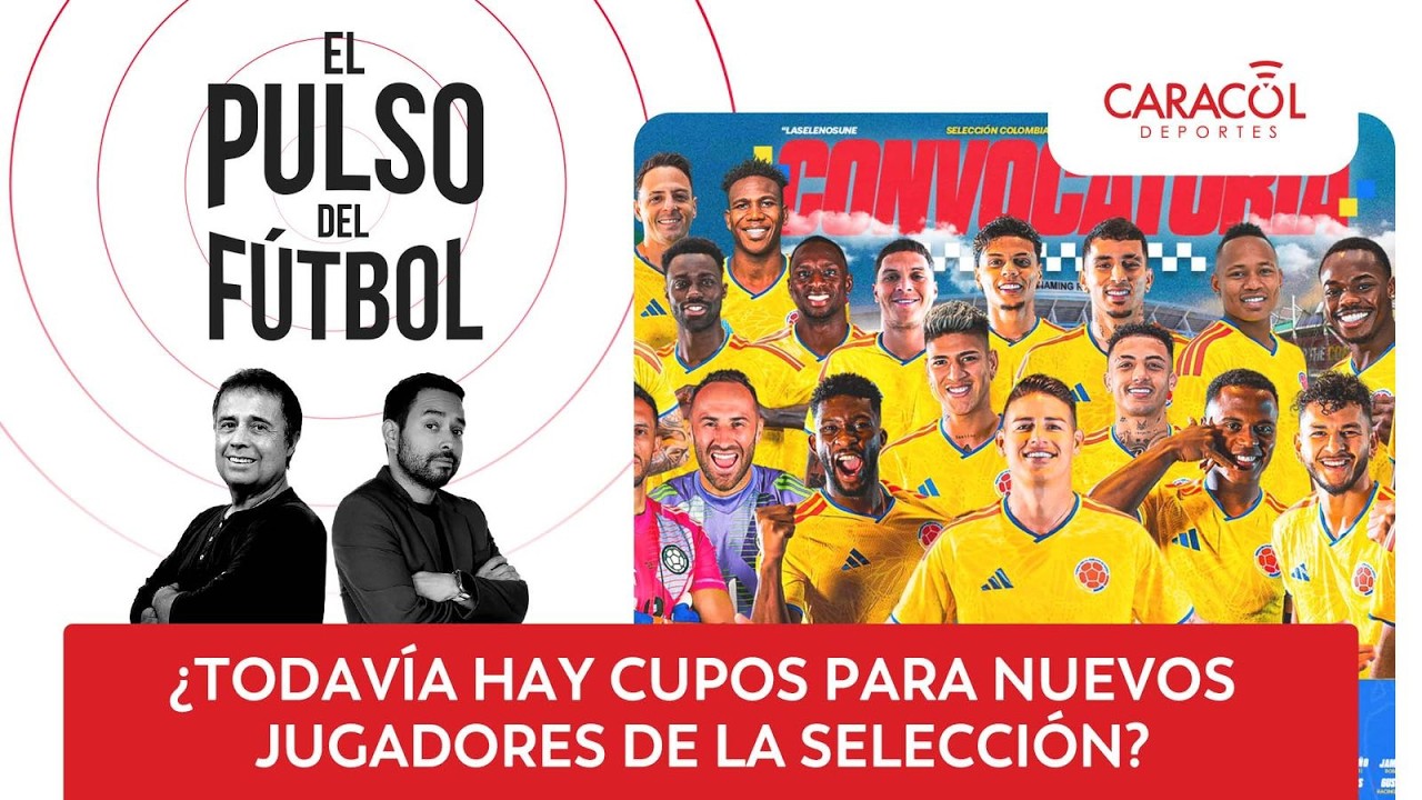 🔴 El Pulso del F&uacute;tbol EN VIVO &iquest;Todav&iacute;a hay cupos para nuevos jugadores de la selecci&oacute;n?