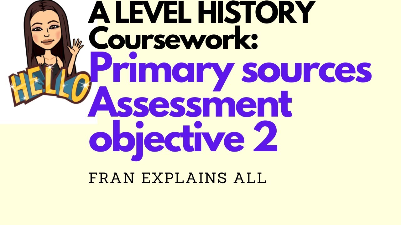 Primary Sources Assessment Objective 2: AQA A LEVEL HISTORY Coursework (NEA)