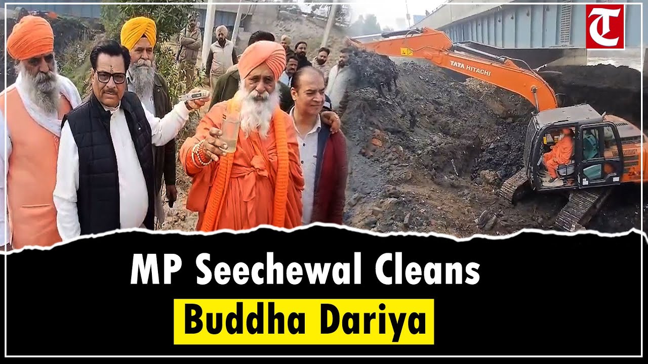 MP Sant Balbir Singh Seechewal Leads Cleanliness Drive at Buddha Dariya in Ludhiana