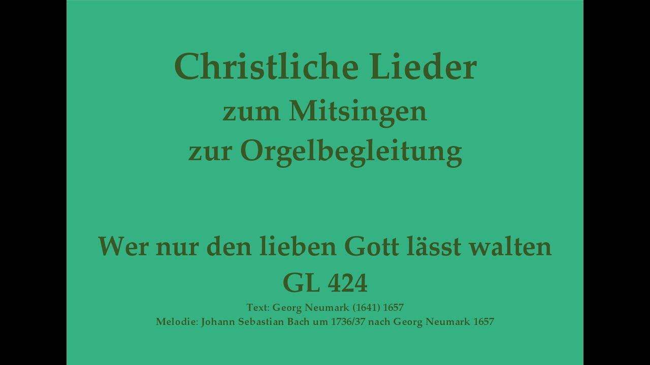 Wer nur den lieben Gott lässt walten GL 424 Christliches Lied zum Mitsingen mit Orgelbegleitung