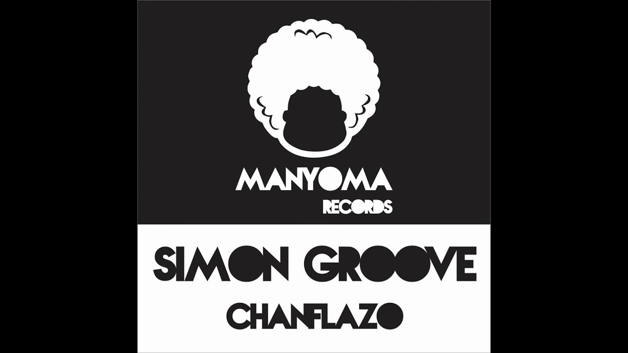 Simon Groove: Chanflazo (Original mix) - Manyoma Records