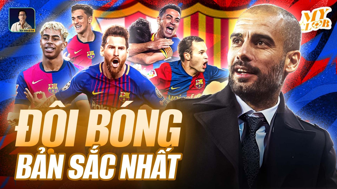 VÌ SAO BARCELONA LÀ ĐỘI BÓNG BẢN SẮC NHẤT?