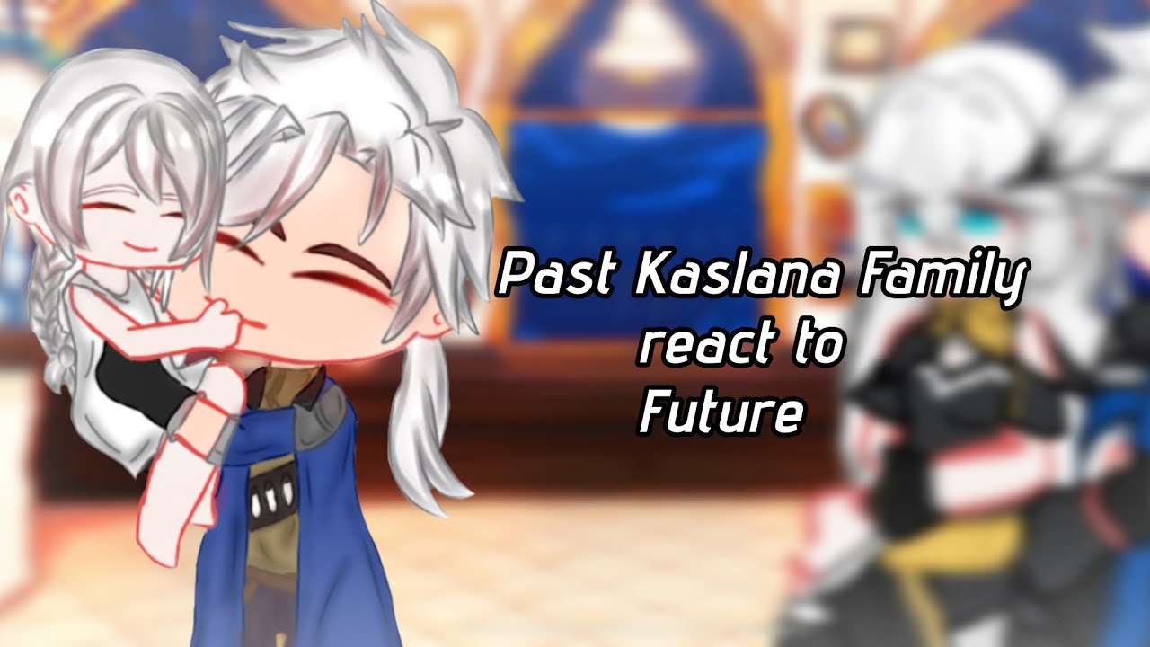 Past Kaslana Family react to Future[1/2]Honkai Impact Gl2rv