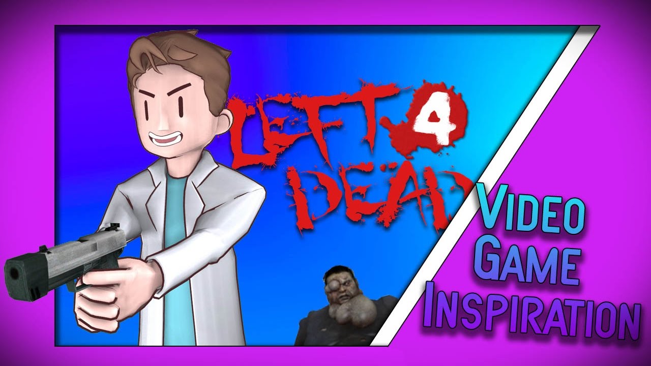 Video Game Inspiration: Left 4 Dead