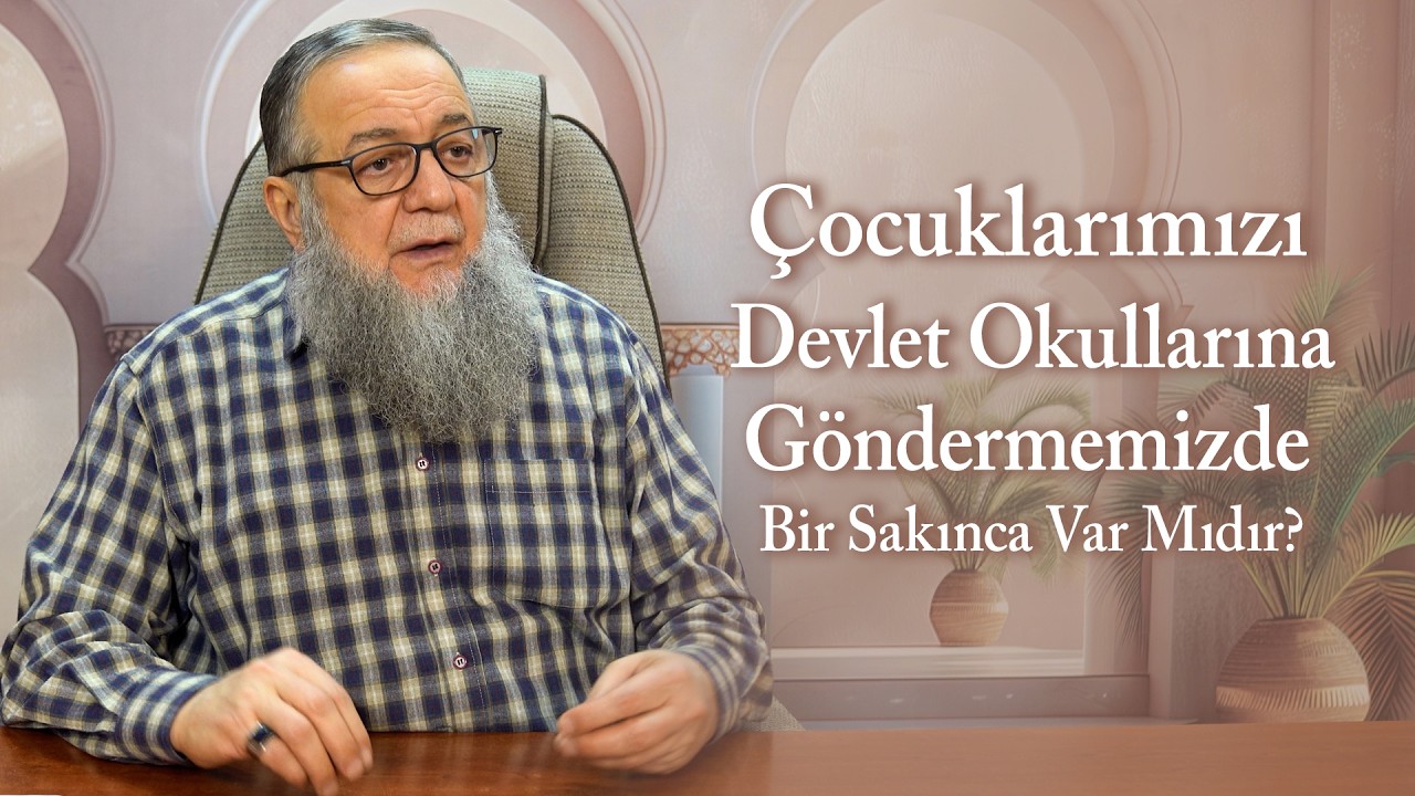 Çocuklarımızı Devlet Okullarına Göndermemizde Bir Sakınca Var Mıdır? | Şeyh Abdullah Yolcu