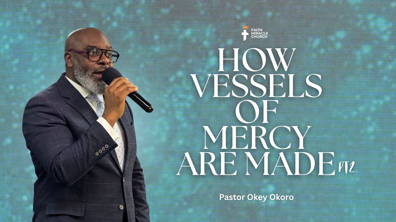How Vessels Of Mercy are Made PT2  I  Pastor Okey Okoro