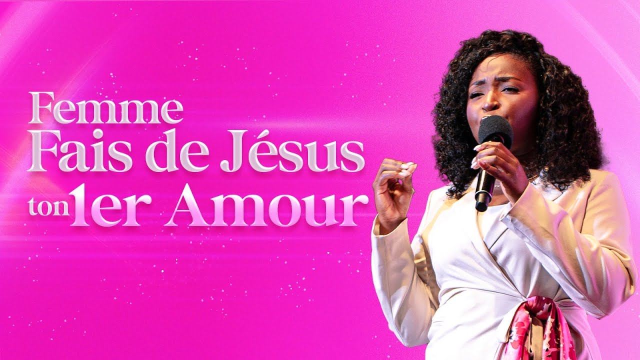 FEMME, FAIS DE JÉSUS TON 1ER AMOUR | JESSICA YAMGA