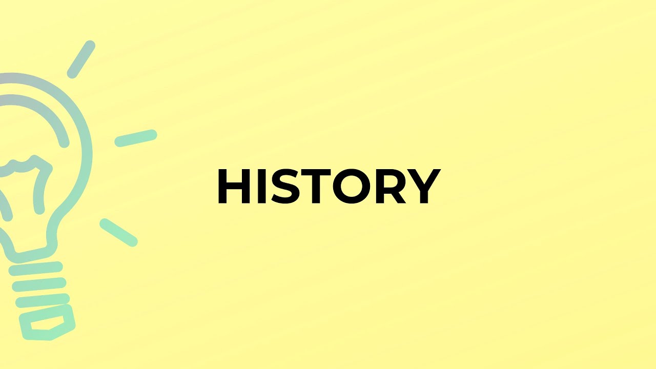 What is the meaning of the word HISTORY?