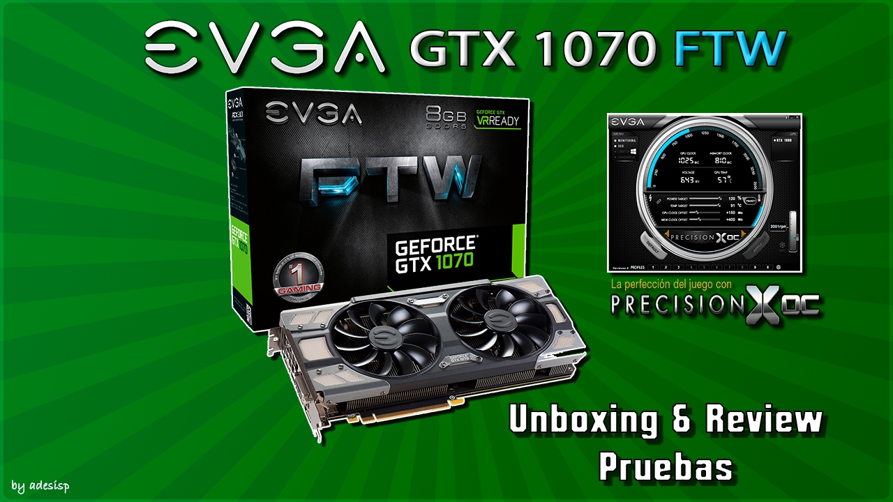 EVGA GTX 1070 FTW Unboxing y review Precision X OC español
