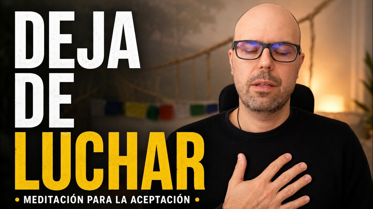 Meditación para la aceptación | Aprende a dejar de resistirte (Guía paso a paso)