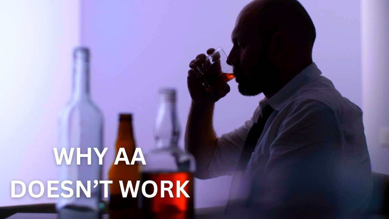AA Doesn't Work. Why The 12 Steps Are Actually Bad For You And Your Recovery.