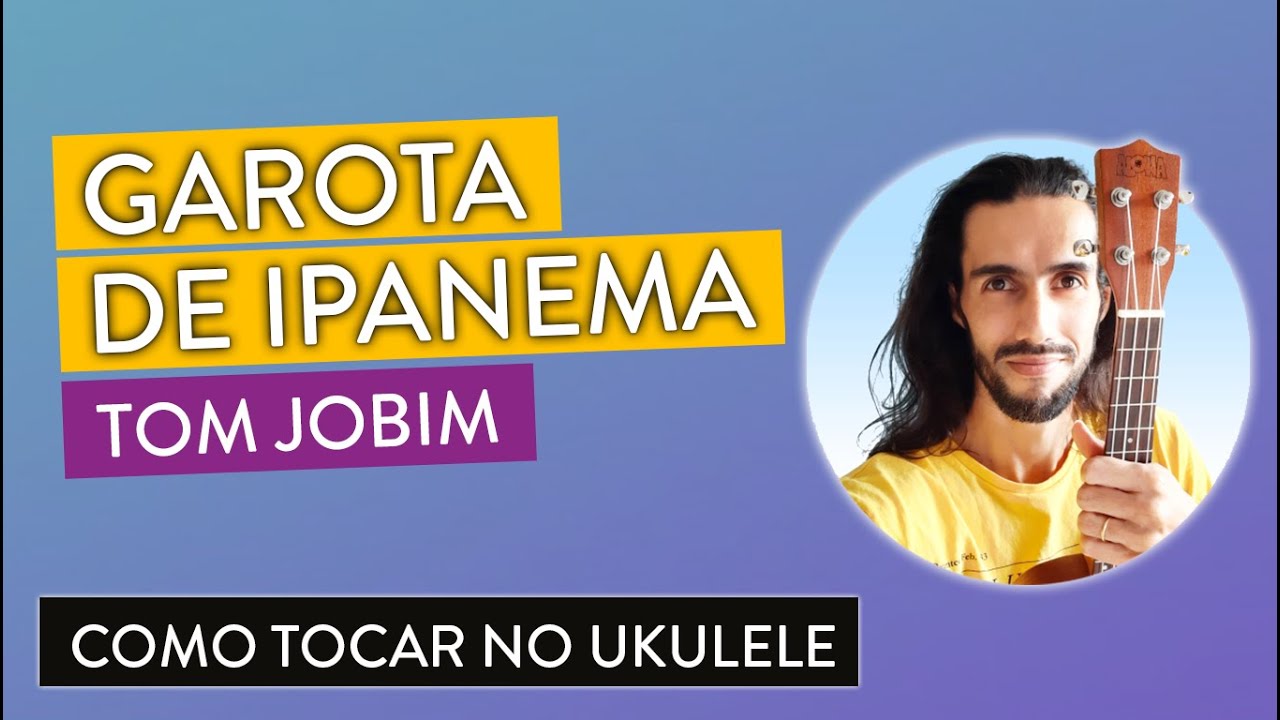 GAROTA DE IPANEMA do Tom Jobim | como tocar no Ukulele com cifra simplificada
