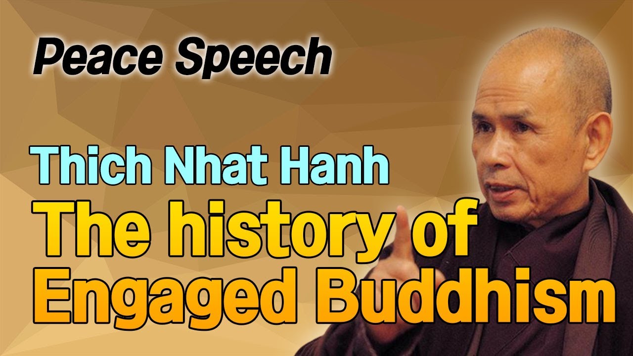 The history of Engaged Buddhism  [Thich Nhat Hanh peace Speech 9]