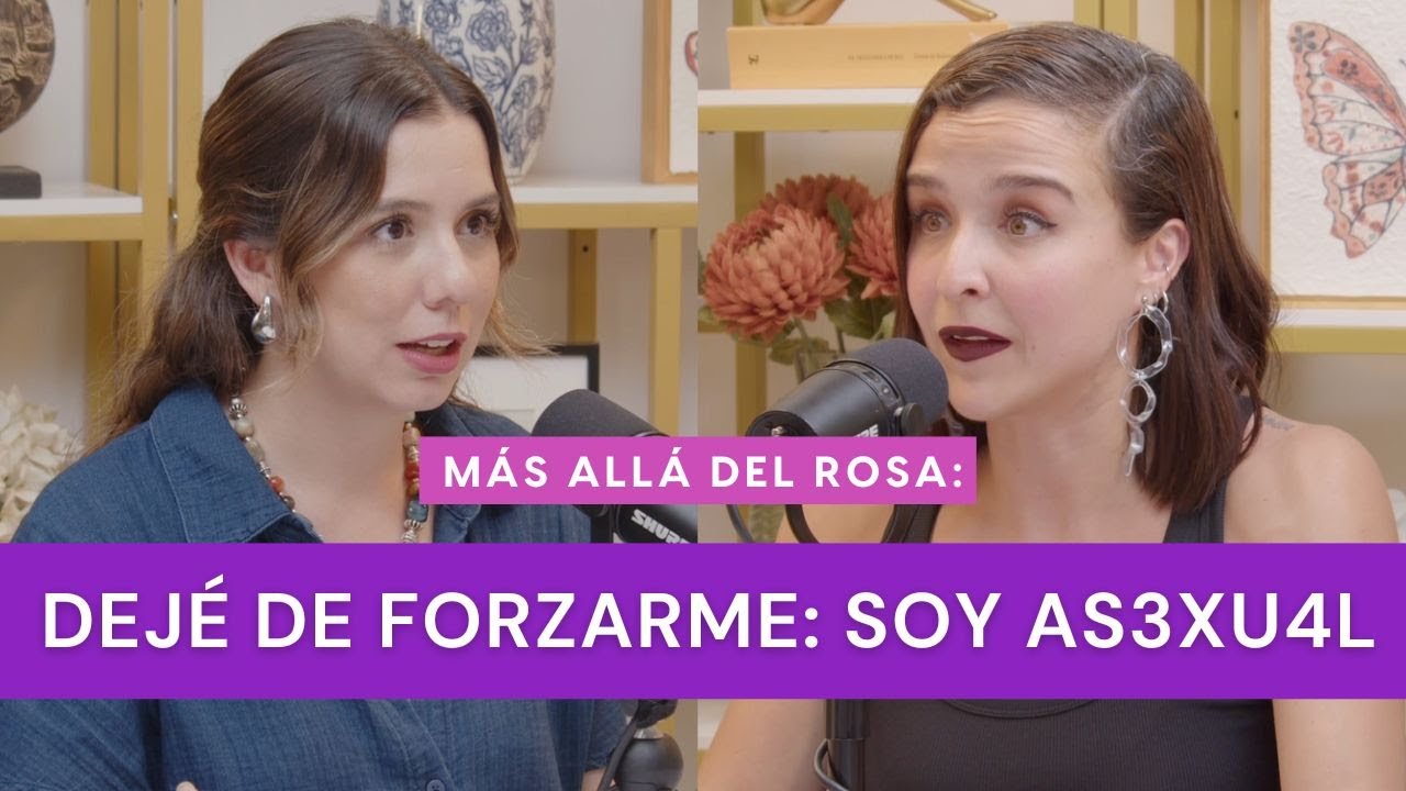 Más allá del rosa- Dejé de forzarme: soy as3xu4l con Paulina de León