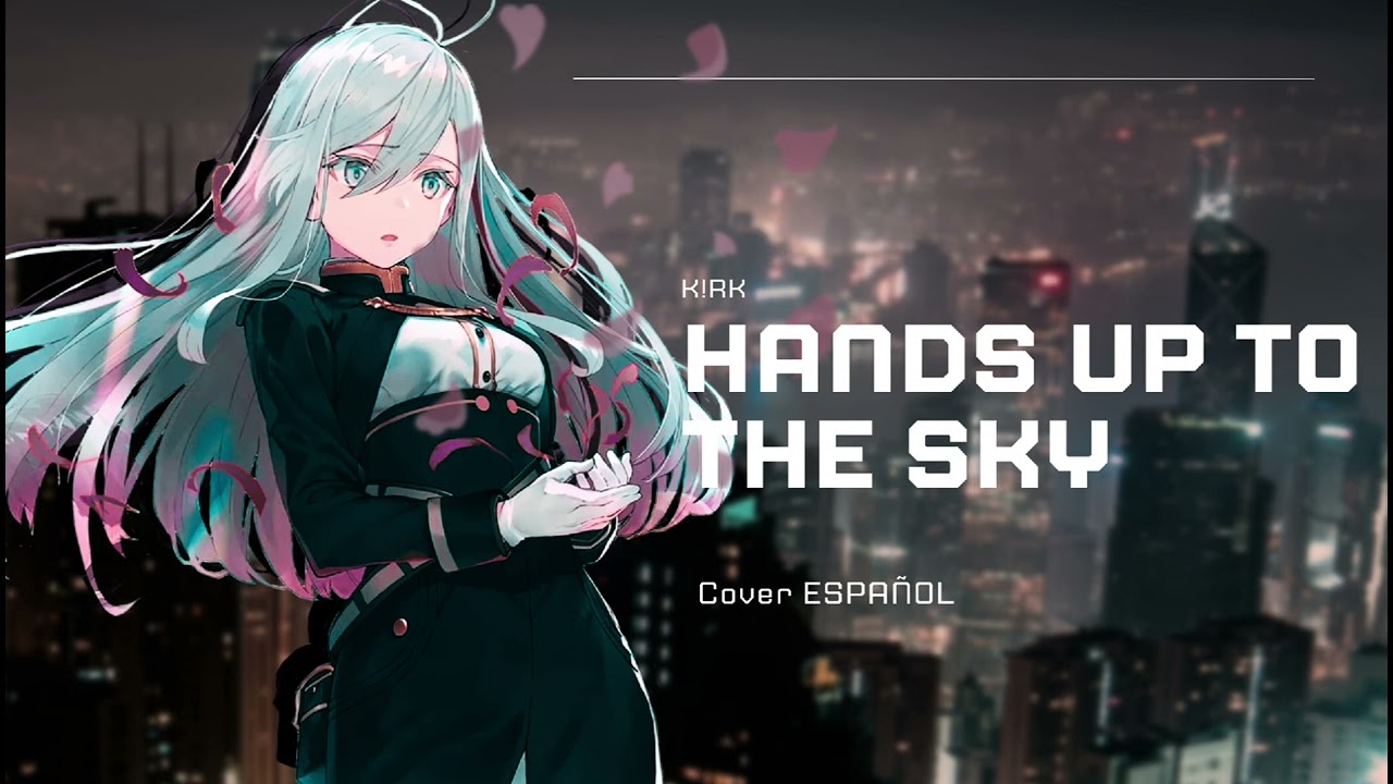 【K!RK】Hands up to the sky【cover ESPAÑOL】