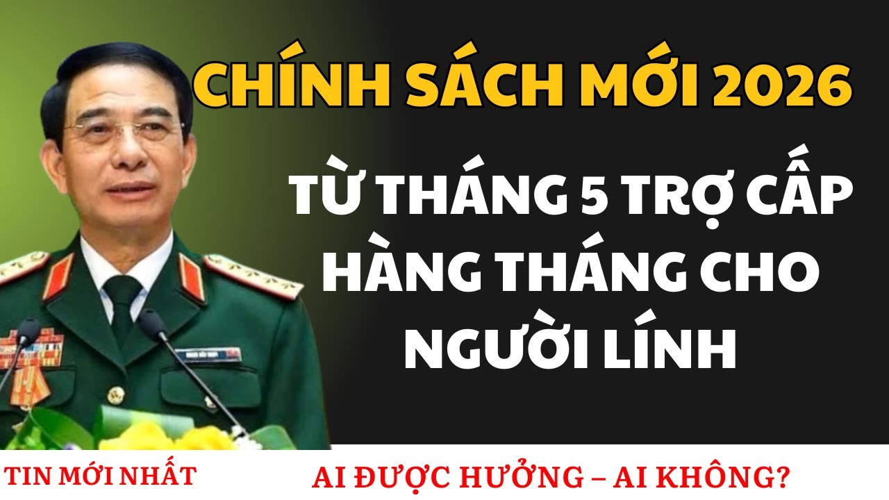 CHÍNH SÁCH MỚI 2026: NGƯỜI TỪNG ĐI LÍNH TRÊN 2 NĂM ĐƯỢC HƯỞNG TRỢ CẤP HÀNG THÁNG