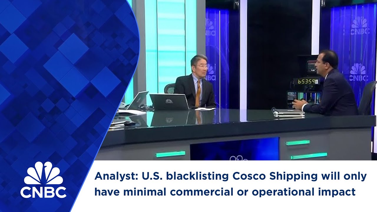 Analyst: U.S. blacklisting Cosco Shipping will only have minimal commercial or operational impact