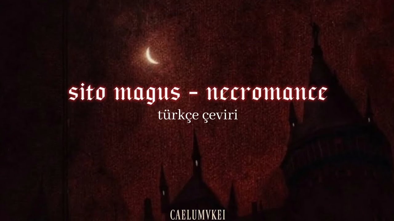 Sito Magus- Necromance //TÜRKÇE ÇEVİRİ