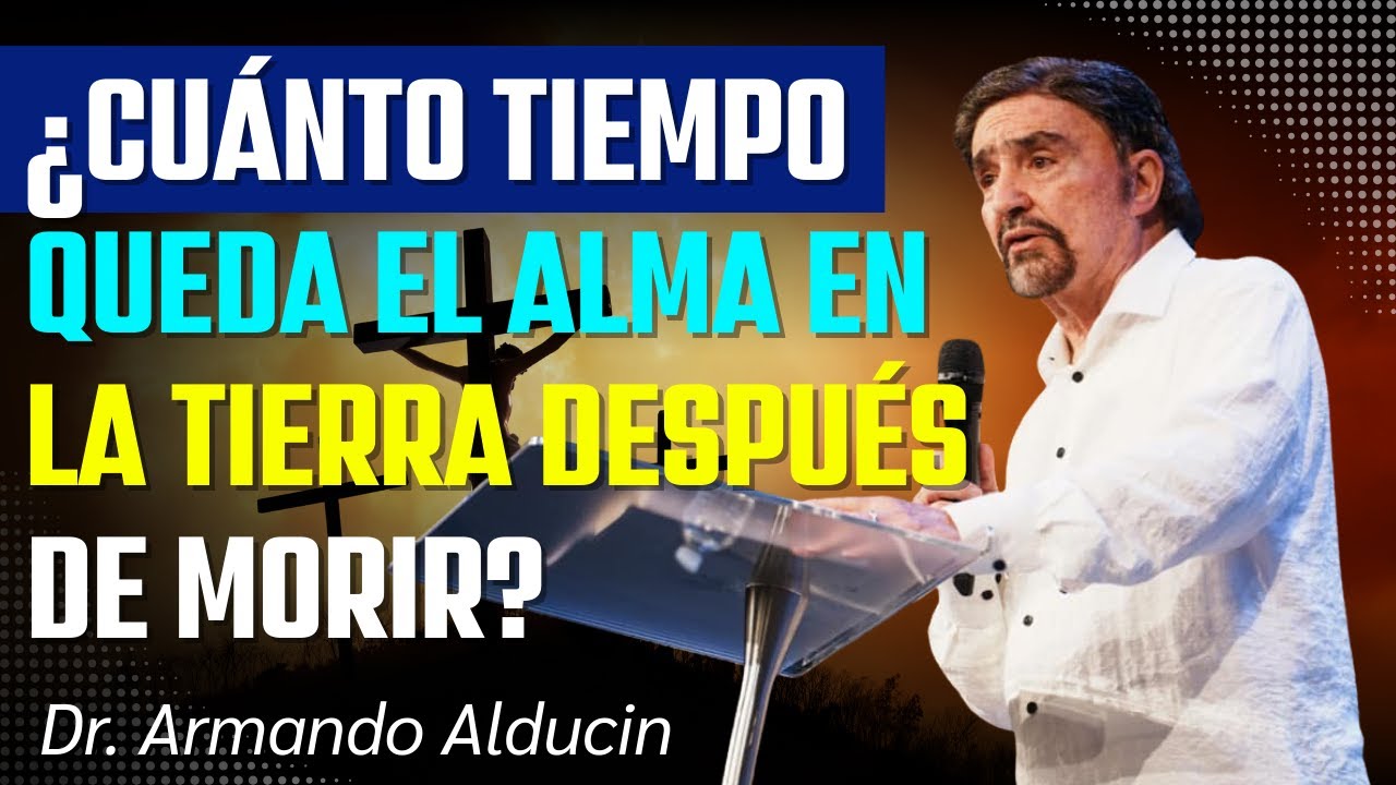 Todo Sobre el Alma y la Muerte Según la Palabra de Dios | Armando Alducin