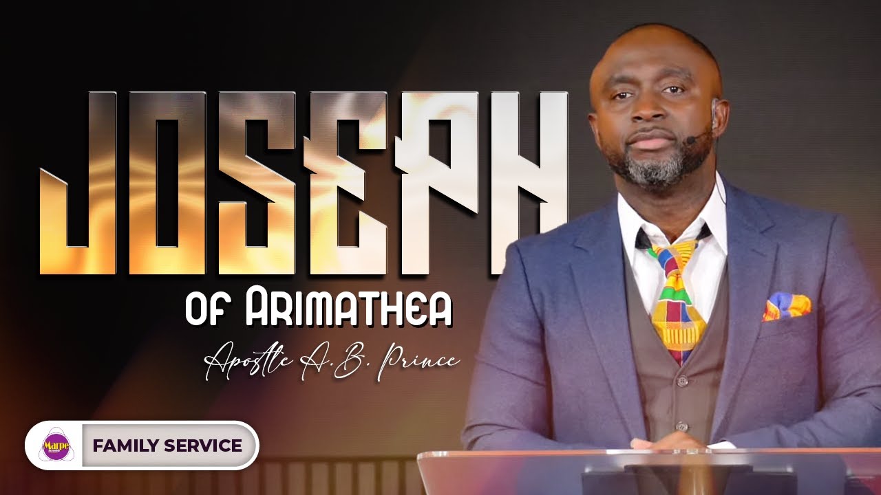 JOSEPH OF ARIMATHEA | Apostle A.B. Prince | Marpe Assembly