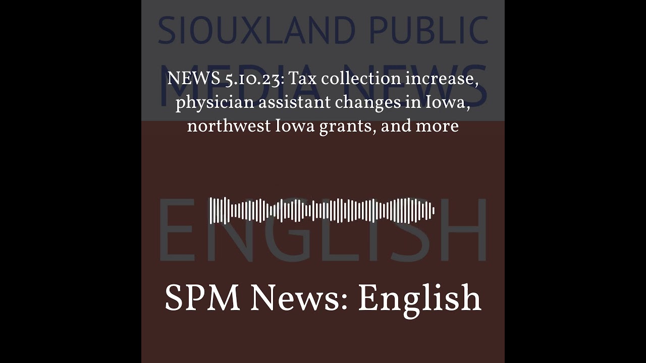 SPM News: English - NEWS 5.10.23: Tax collection increase, physician assistant changes in Iowa,...