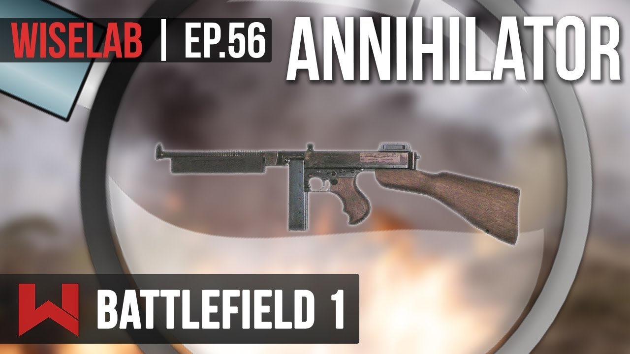 WISELAB : L'ANNIHILATOR-THOMPSON, MEILLEURE ARME DU JEU ? | Battlefield 1